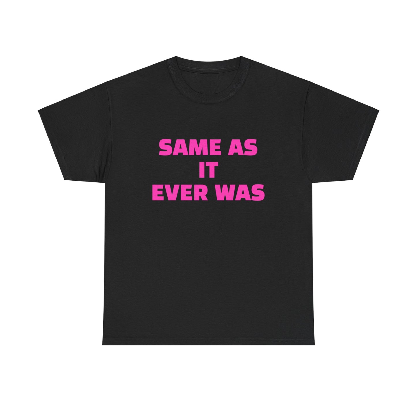 SAME AS IT EVER WAS Unisex Cotton Tee