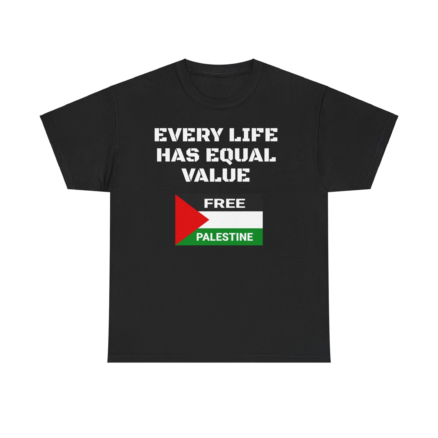 EVERY LIFE HAS EQUAL VALUE UNISEX T SHIRT