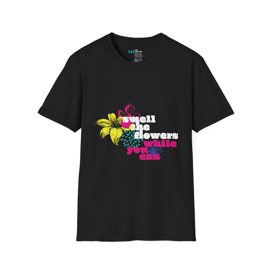 SMELL THE FLOWERS WHILE YOU CAN Unisex Softstyle T-Shirt