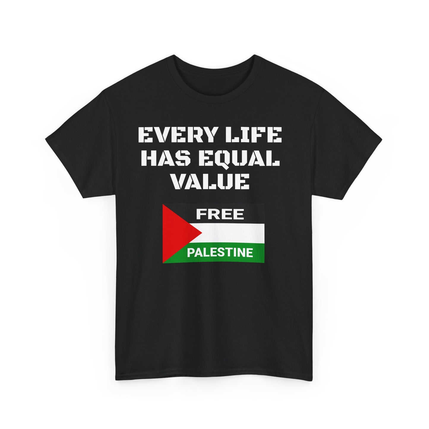 EVERY LIFE HAS EQUAL VALUE UNISEX T SHIRT