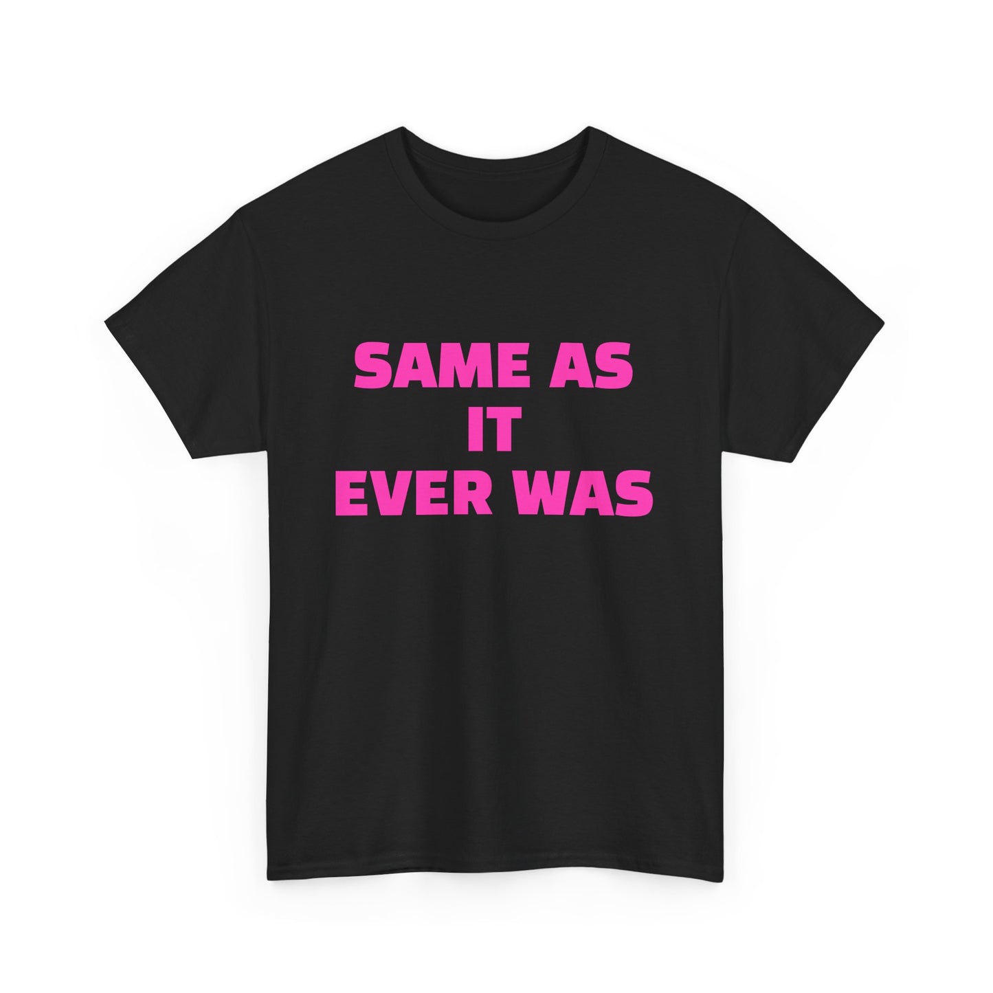 SAME AS IT EVER WAS Unisex Cotton Tee