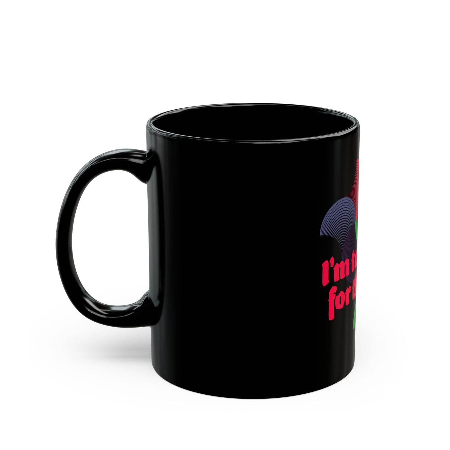 IM TOO SOBER FOR THIS SHIT COFFEE MUG(11oz, 15oz)